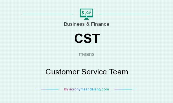 What does CST mean? It stands for Customer Service Team