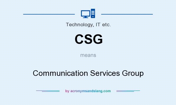 What does CSG mean? It stands for Communication Services Group