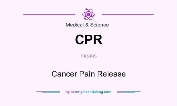 What does CPR mean? It stands for Cancer Pain Release