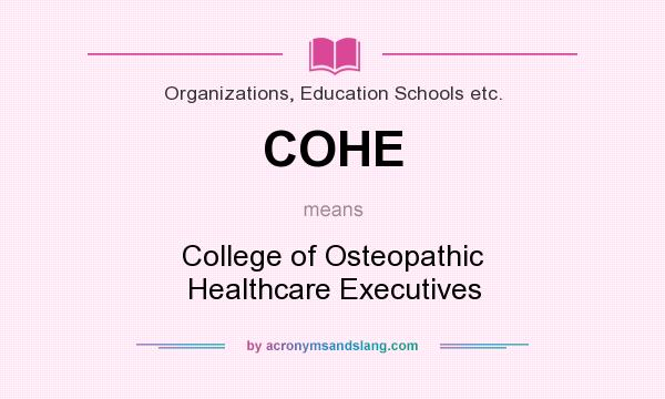 What does COHE mean? It stands for College of Osteopathic Healthcare Executives