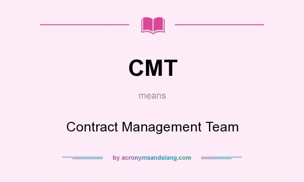 What does CMT mean? It stands for Contract Management Team
