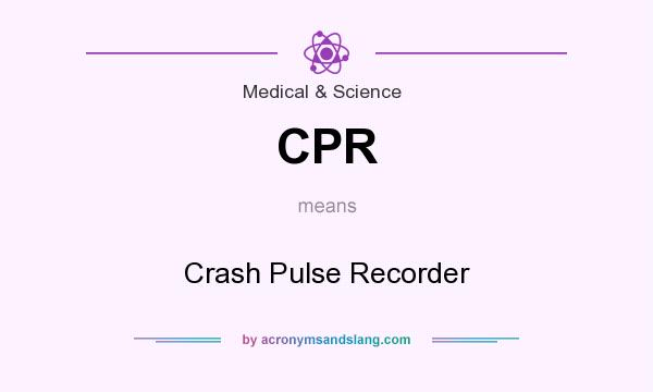 What does CPR mean? It stands for Crash Pulse Recorder