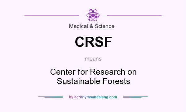 What does CRSF mean? It stands for Center for Research on Sustainable Forests