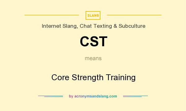 What does CST mean? It stands for Core Strength Training
