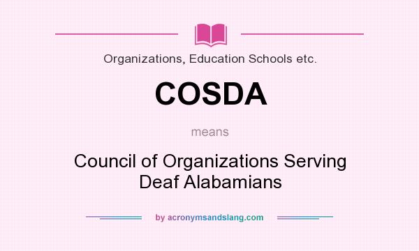 What does COSDA mean? It stands for Council of Organizations Serving Deaf Alabamians