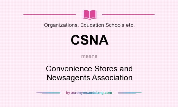 What does CSNA mean? It stands for Convenience Stores and Newsagents Association
