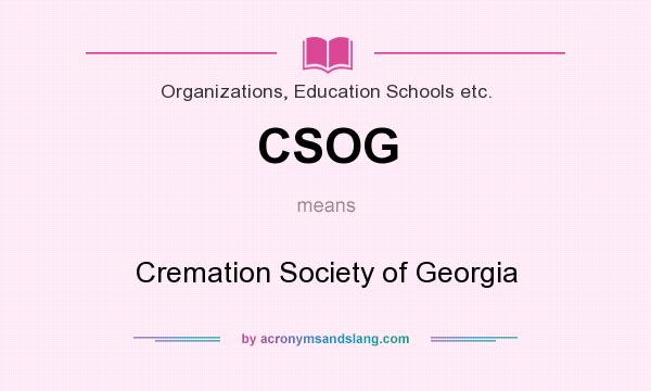 What does CSOG mean? It stands for Cremation Society of Georgia