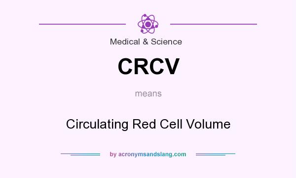 What does CRCV mean? It stands for Circulating Red Cell Volume