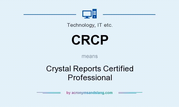 What does CRCP mean? It stands for Crystal Reports Certified Professional