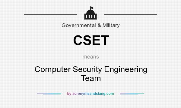 What does CSET mean? It stands for Computer Security Engineering Team