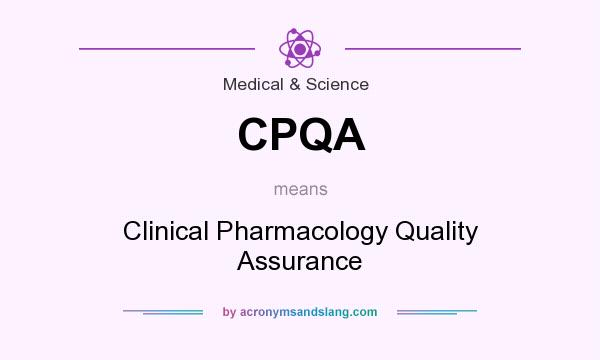 What does CPQA mean? It stands for Clinical Pharmacology Quality Assurance