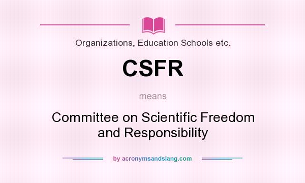 What does CSFR mean? It stands for Committee on Scientific Freedom and Responsibility