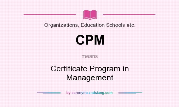 What does CPM mean? It stands for Certificate Program in Management