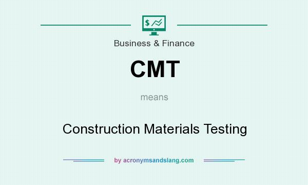 What does CMT mean? It stands for Construction Materials Testing