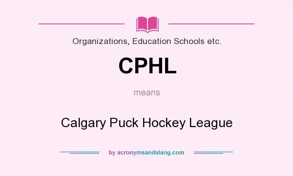 What does CPHL mean? It stands for Calgary Puck Hockey League