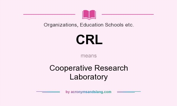 What does CRL mean? It stands for Cooperative Research Laboratory