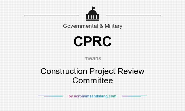 What does CPRC mean? It stands for Construction Project Review Committee