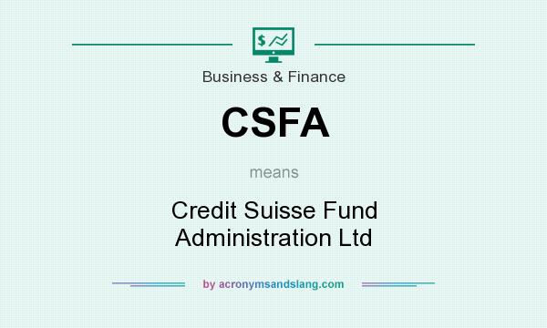What does CSFA mean? It stands for Credit Suisse Fund Administration Ltd