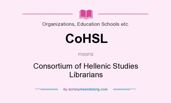 What does CoHSL mean? It stands for Consortium of Hellenic Studies Librarians