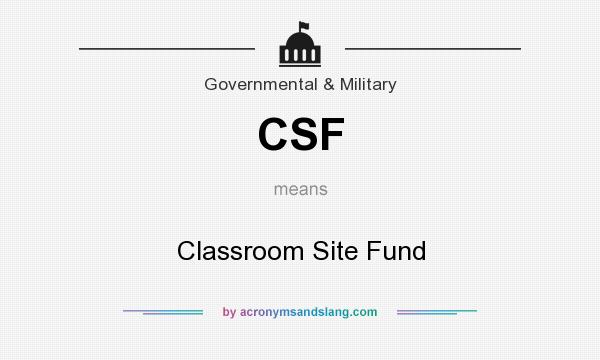 What does CSF mean? It stands for Classroom Site Fund
