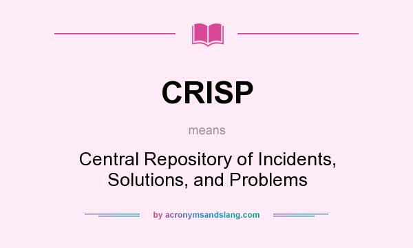 What does CRISP mean? It stands for Central Repository of Incidents, Solutions, and Problems