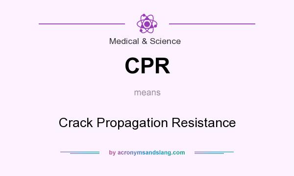 What does CPR mean? It stands for Crack Propagation Resistance