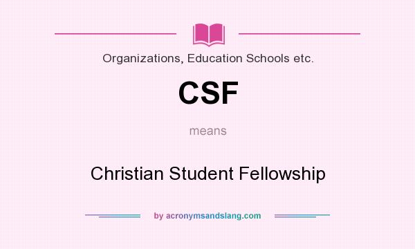 What does CSF mean? It stands for Christian Student Fellowship