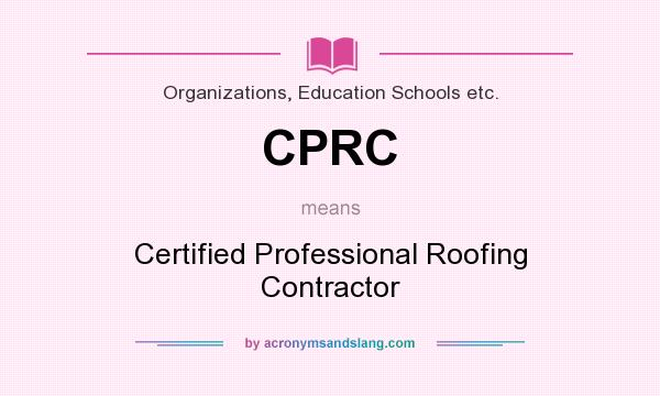What does CPRC mean? It stands for Certified Professional Roofing Contractor