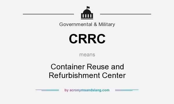 What does CRRC mean? It stands for Container Reuse and Refurbishment Center