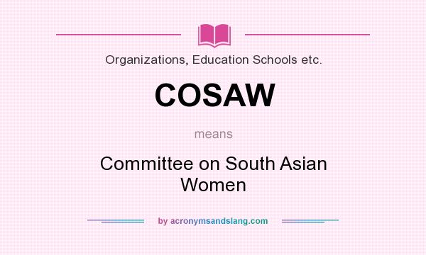 What does COSAW mean? It stands for Committee on South Asian Women