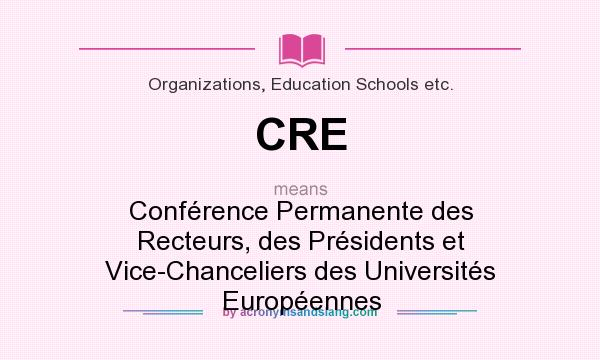 What does CRE mean? It stands for Conférence Permanente des Recteurs, des Présidents et Vice-Chanceliers des Universités Européennes
