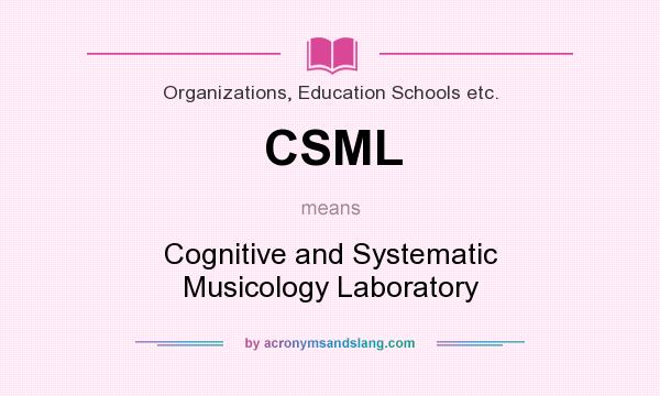 What does CSML mean? It stands for Cognitive and Systematic Musicology Laboratory