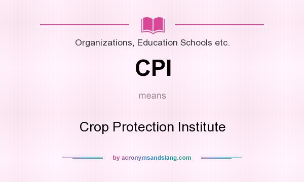 What does CPI mean? It stands for Crop Protection Institute