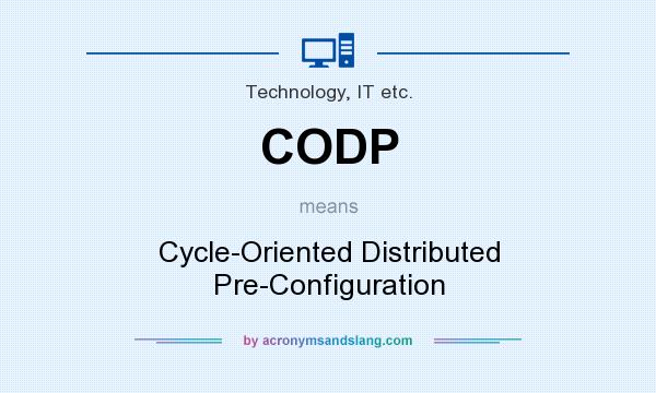 What does CODP mean? It stands for Cycle-Oriented Distributed Pre-Configuration