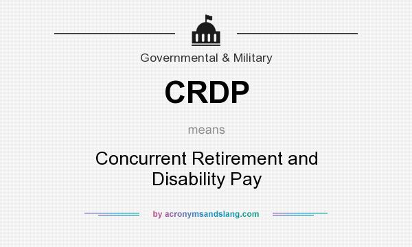What does CRDP mean? It stands for Concurrent Retirement and Disability Pay