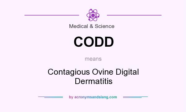 What does CODD mean? It stands for Contagious Ovine Digital Dermatitis