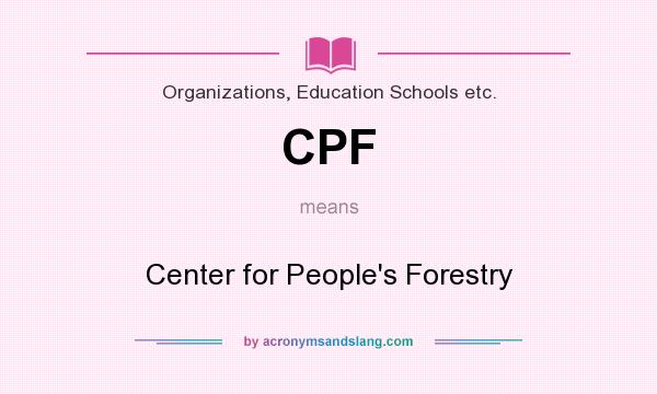 What does CPF mean? It stands for Center for People`s Forestry