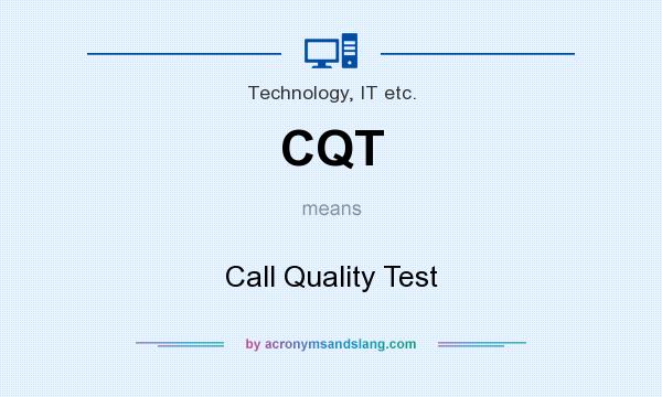 What does CQT mean? It stands for Call Quality Test