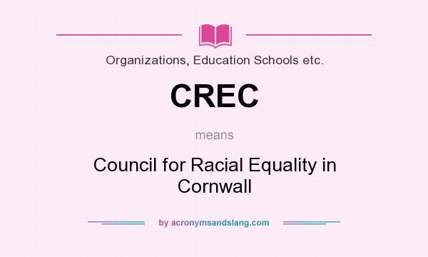 What does CREC mean? It stands for Council for Racial Equality in Cornwall
