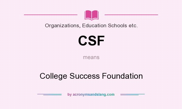 What does CSF mean? It stands for College Success Foundation
