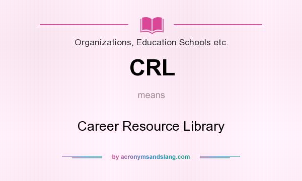 What does CRL mean? It stands for Career Resource Library