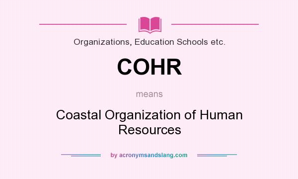 What does COHR mean? It stands for Coastal Organization of Human Resources