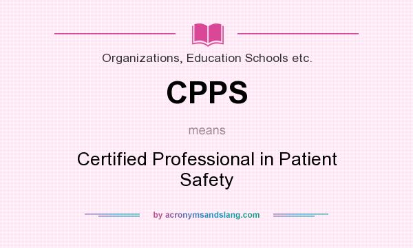 What does CPPS mean? It stands for Certified Professional in Patient Safety