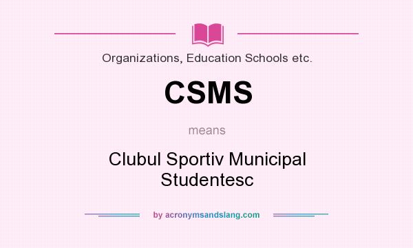 What does CSMS mean? It stands for Clubul Sportiv Municipal Studentesc