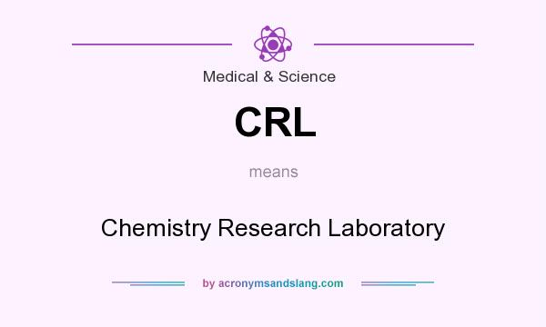 What does CRL mean? It stands for Chemistry Research Laboratory