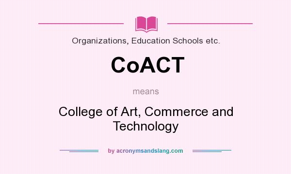 What does CoACT mean? It stands for College of Art, Commerce and Technology