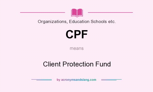 What does CPF mean? It stands for Client Protection Fund