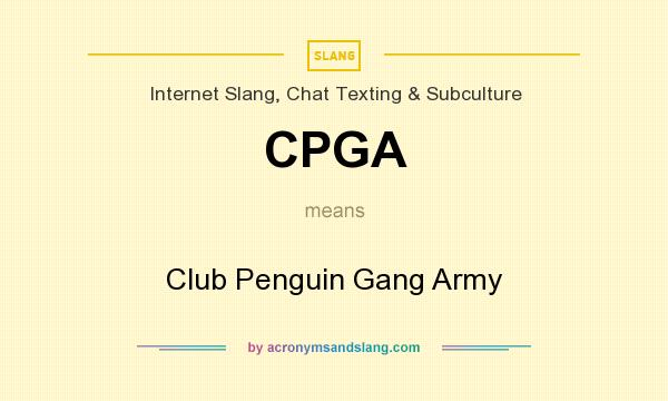 What does CPGA mean? It stands for Club Penguin Gang Army