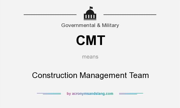 What does CMT mean? It stands for Construction Management Team