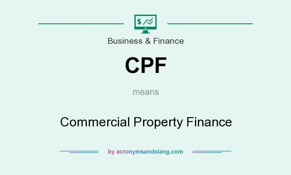 What does CPF mean? It stands for Commercial Property Finance